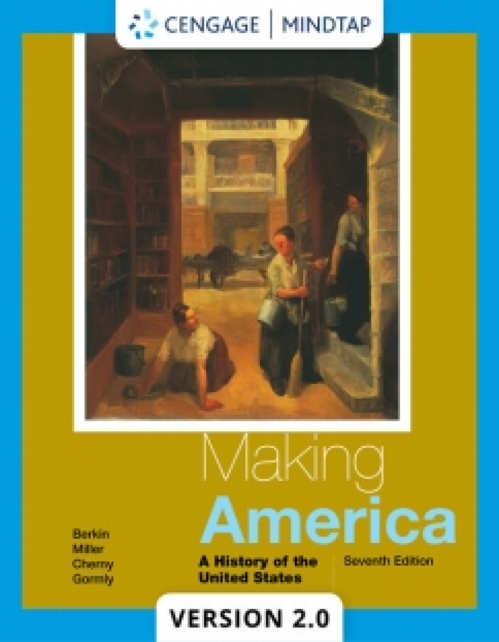 MindTapV2.0 for Berkin/Miller/Cherny/Gormly's Making America: A History of the United States, 7th Edition [Instant Access], 2 terms 7th Edition