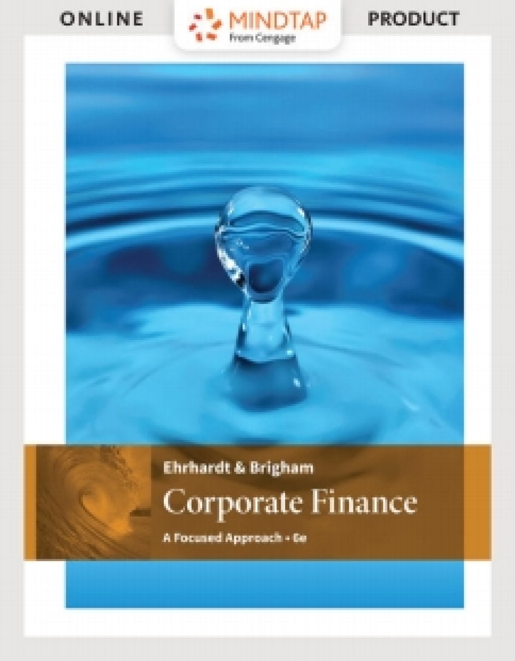 MindTapV3.0 for Ehrhardt/Brigham's Corporate Finance: A Focused Approach, 6th Edition [Instant Access], 1 term 6th Edition