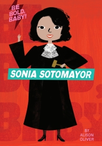 Cover image: Be Bold, Baby: Sonia Sotomayor 9781328519955