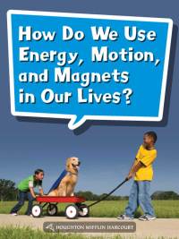 Cover image: How Do We Use Energy, Motion, and Magnets in Our Lives? 1st edition 9780544072510