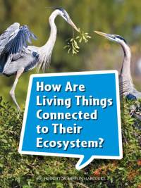 Cover image: How Are Living Things Connected to Their Ecosystem? 1st edition 9780544072886