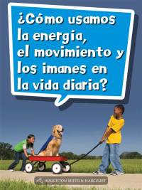 Cover image: ¿Cómo usamos la energía, el movimiento y los imanes en la vida diaria? 1st edition 9780544077423