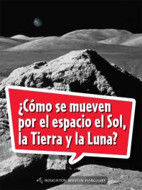 Cover image: ¿Cómo se mueven por el espacio el Sol, la Tierra y la Luna? 1st edition 9780544078499