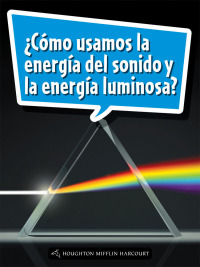Cover image: ¿Cómo usamos la energía del sonido y la  energía luminosa? 1st edition 9780544078574