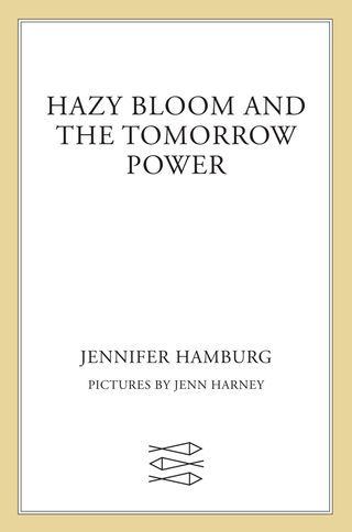 Cover image: Hazy Bloom and the Tomorrow Power 9780374304942