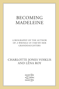 Cover image: Becoming Madeleine: A Biography of the Author of A Wrinkle in Time by Her Granddaughters 9780374307646