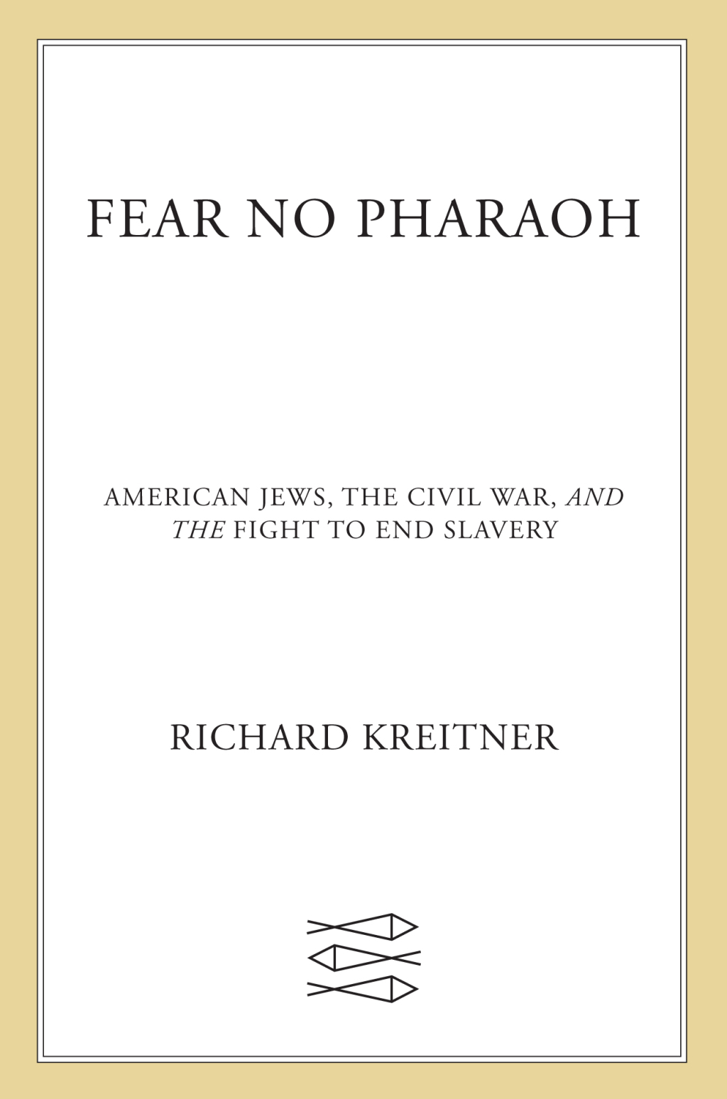 Fear No Pharaoh American Jews, the Civil War, and the Fight to End Slavery