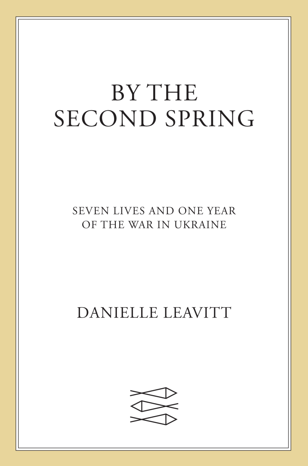 By the Second Spring Seven Lives and One Year of the War in Ukraine
