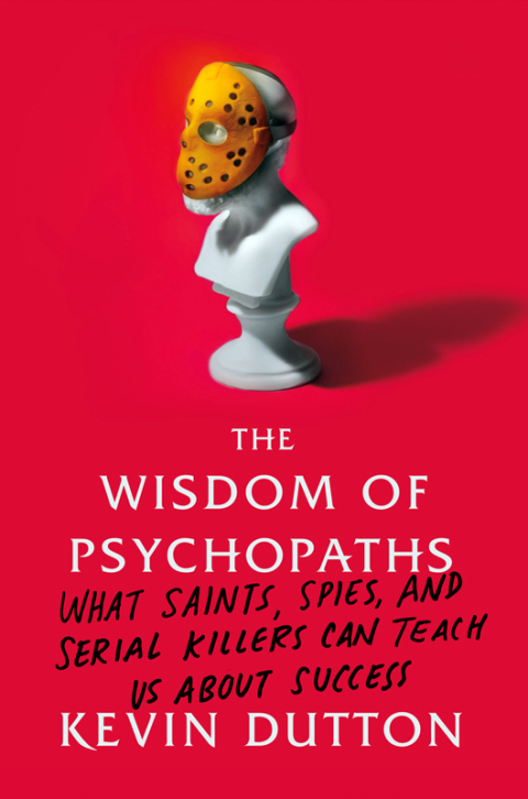The Wisdom of Psychopaths: What Saints, Spies, and Serial Killers Can Teach Us About Success - FULL INSTANT DOWNLOAD | PDF DOCX EPUB