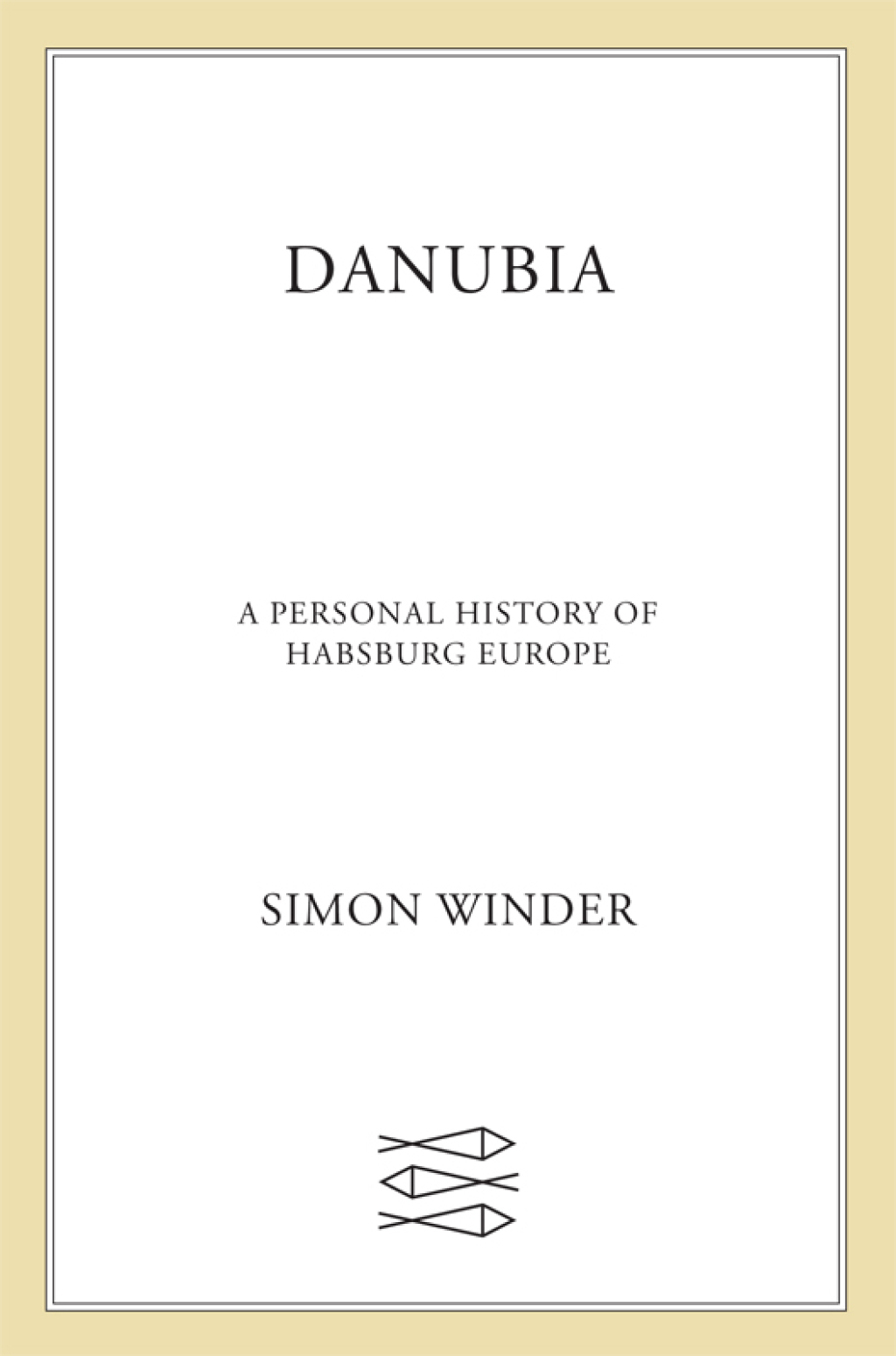 Danubia: A Personal History of Habsburg Europe