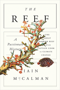 Cover image: The Reef: A Passionate History: The Great Barrier Reef from Captain Cook to Climate Change 9780374248192