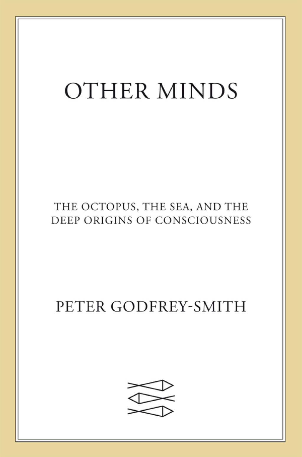 Other Minds The Octopus, the Sea, and the Deep Origins of Consciousness