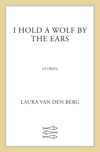 Cover image: I Hold a Wolf by the Ears 9780374102098