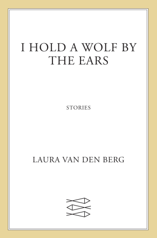 Omslagafbeelding: I Hold a Wolf by the Ears 9780374102098
