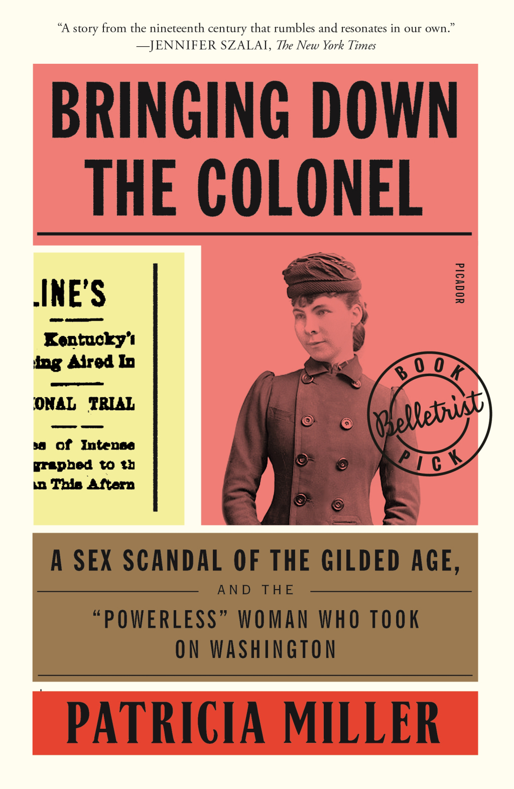 Bringing Down the Colonel A Sex Scandal of the Gilded Age, and the “Powerless” Woman Who Took On Washington