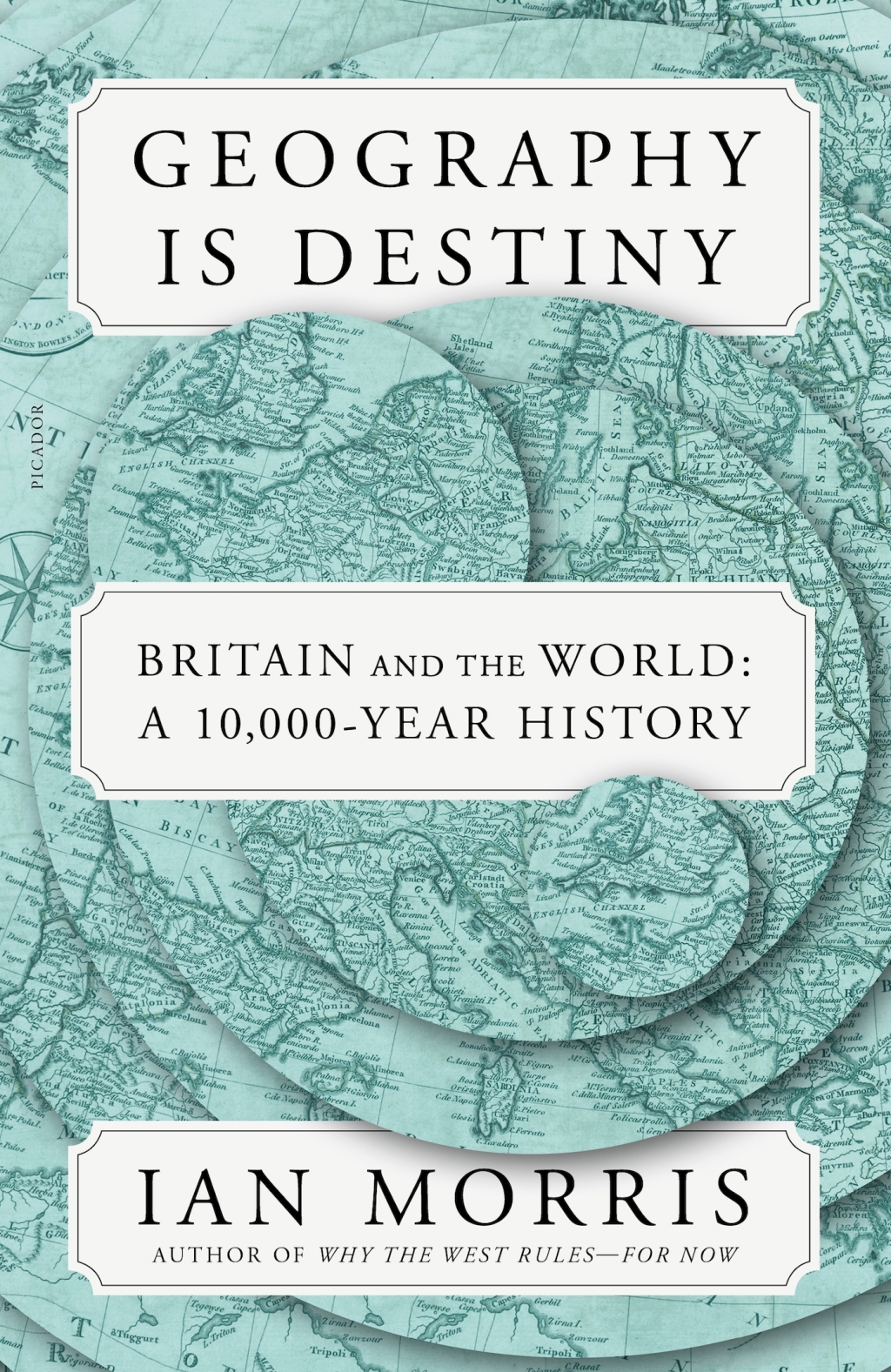 Geography Is Destiny Britain and the World: A 10,000-Year History