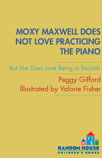 Cover image: Moxy Maxwell Does Not Love Practicing the Piano 9780375844881