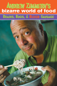 Cover image: Andrew Zimmern's Bizarre World of Food: Brains, Bugs, and Blood Sausage 9780385740036
