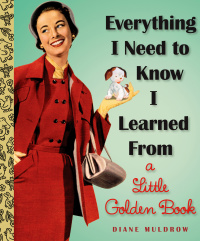 Cover image: Everything I Need To Know I Learned From a Little Golden Book 9780307977618