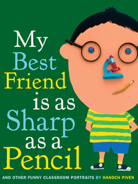 Cover image: My Best Friend Is As Sharp As a Pencil: And Other Funny Classroom Portraits 9780375853388