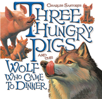 Cover image: Three Hungry Pigs and the Wolf Who Came to Dinner 9780375829468