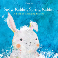 Cover image: Snow Rabbit, Spring Rabbit: A Book of Changing Seasons 9780375867866