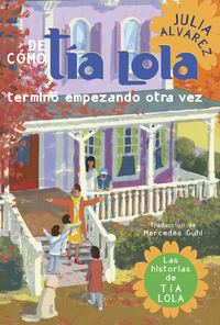 Cover image: De como tia Lola termino empezando otra vez (How Aunt Lola Ended Up Starting Over Spanish Edition) 9780307930347