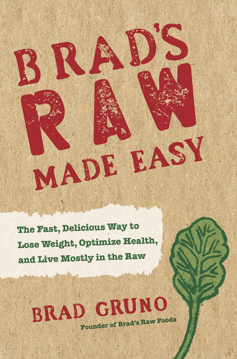Brad's Raw Made Easy: The Fast, Delicious Way to Lose Weight, Optimize Health, and Live Mostly in the Raw - FULL INSTANT DOWNLOAD | PDF DOCX EPUB
