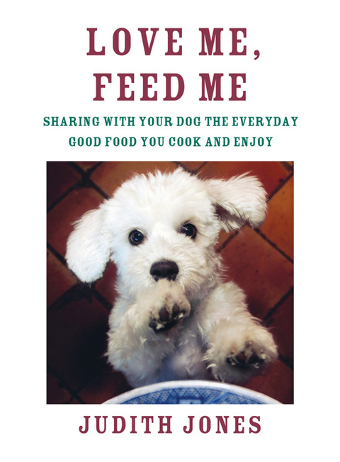 Love Me, Feed Me: Sharing with Your Dog the Everyday Good Food You Cook and Enjoy - FULL INSTANT DOWNLOAD | PDF DOCX EPUB