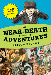 Cover image: My Near-Death Adventures: I Almost Died. Again. 9780385390484