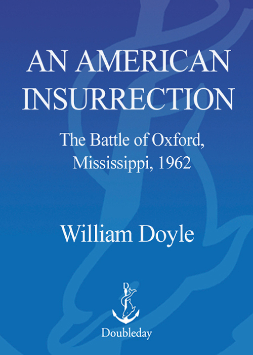 An American Insurrection The Battle of Oxford, Mississippi, 1962