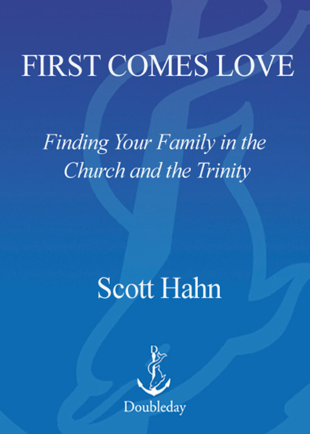 First Comes Love The Family in the Church and the Trinity
