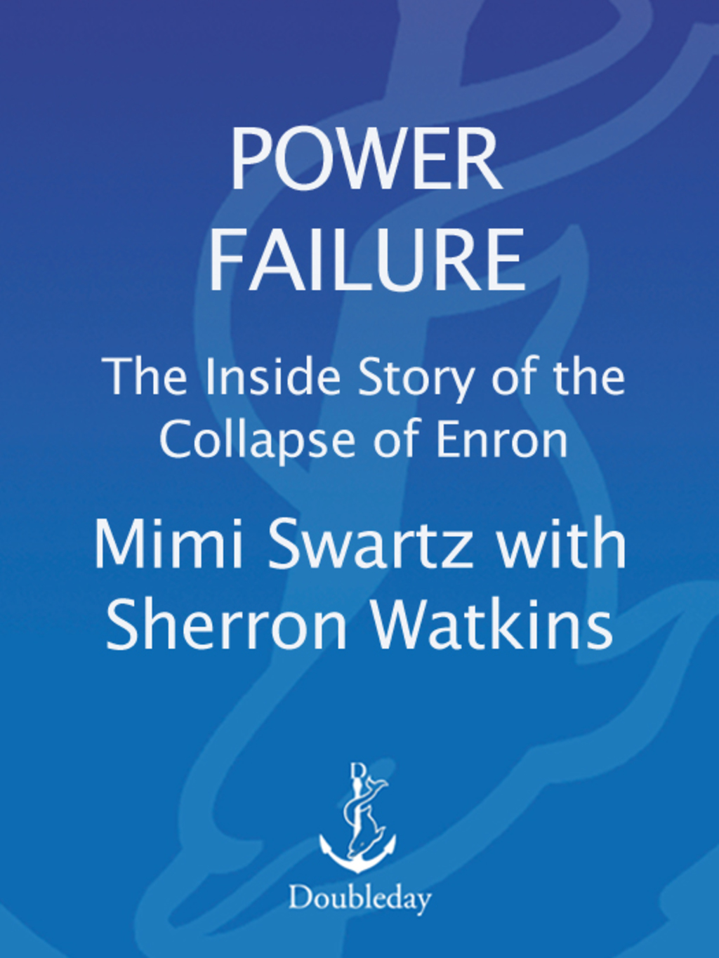 Power Failure The Inside Story of The Collapse of Enron