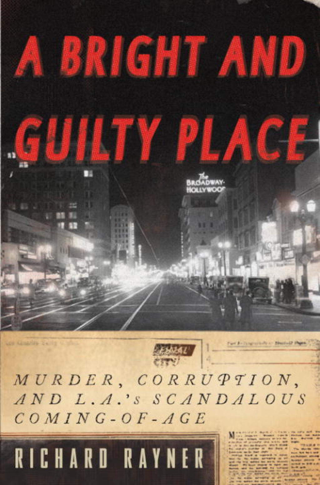 A Bright and Guilty Place Murder, Corruption, and L.A.’s Scandalous Coming of Age