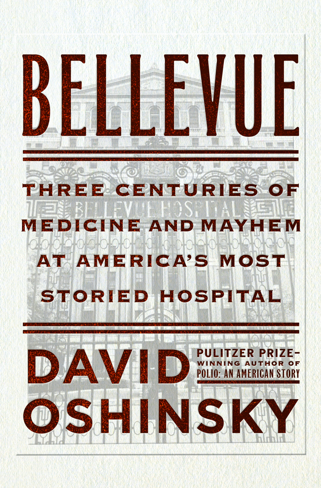 Bellevue Three Centuries of Medicine and Mayhem at America’s Most Storied Hospital