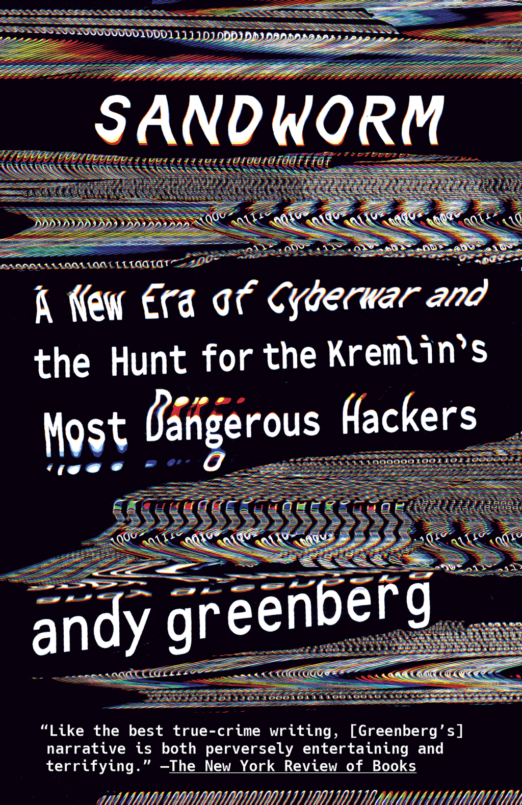 Sandworm A New Era of Cyberwar and the Hunt for the Kremlin’s Most Dangerous Hackers