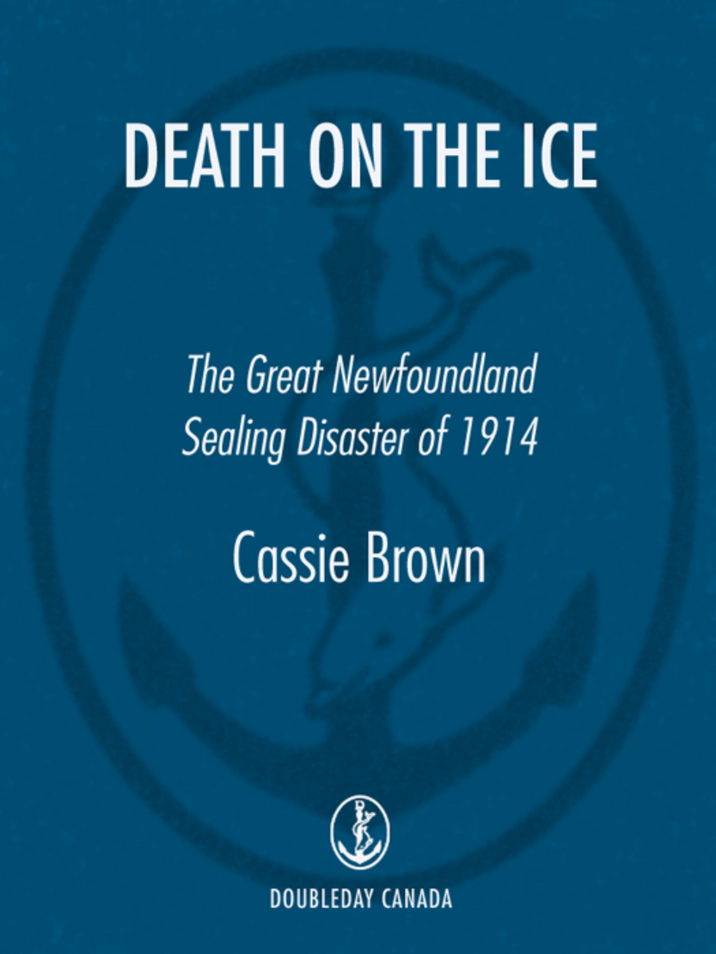 Death On The Ice The Great Newfoundland Sealing Disaster Of 1914