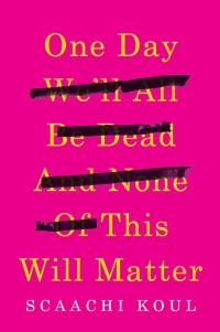 Cover image: One Day We'll All Be Dead and None of This Will Matter 9780385685351
