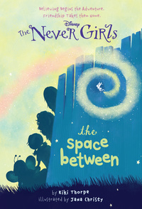 Cover image: Never Girls #2: The Space Between (Disney: The Never Girls) 9780736427951