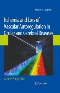 Immagine di copertina: Ischemia and Loss of Vascular Autoregulation in Ocular and Cerebral Diseases 9780387097152