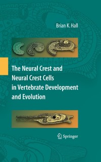 Omslagafbeelding: The Neural Crest and Neural Crest Cells in Vertebrate Development and Evolution 2nd edition 9780387098456