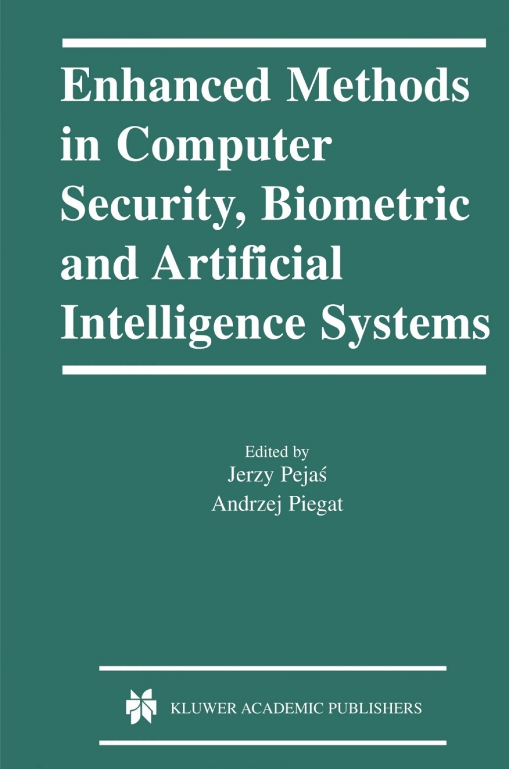 Enhanced Methods in Computer Security, Biometric and Artificial Intelligence Systems 1st Edition