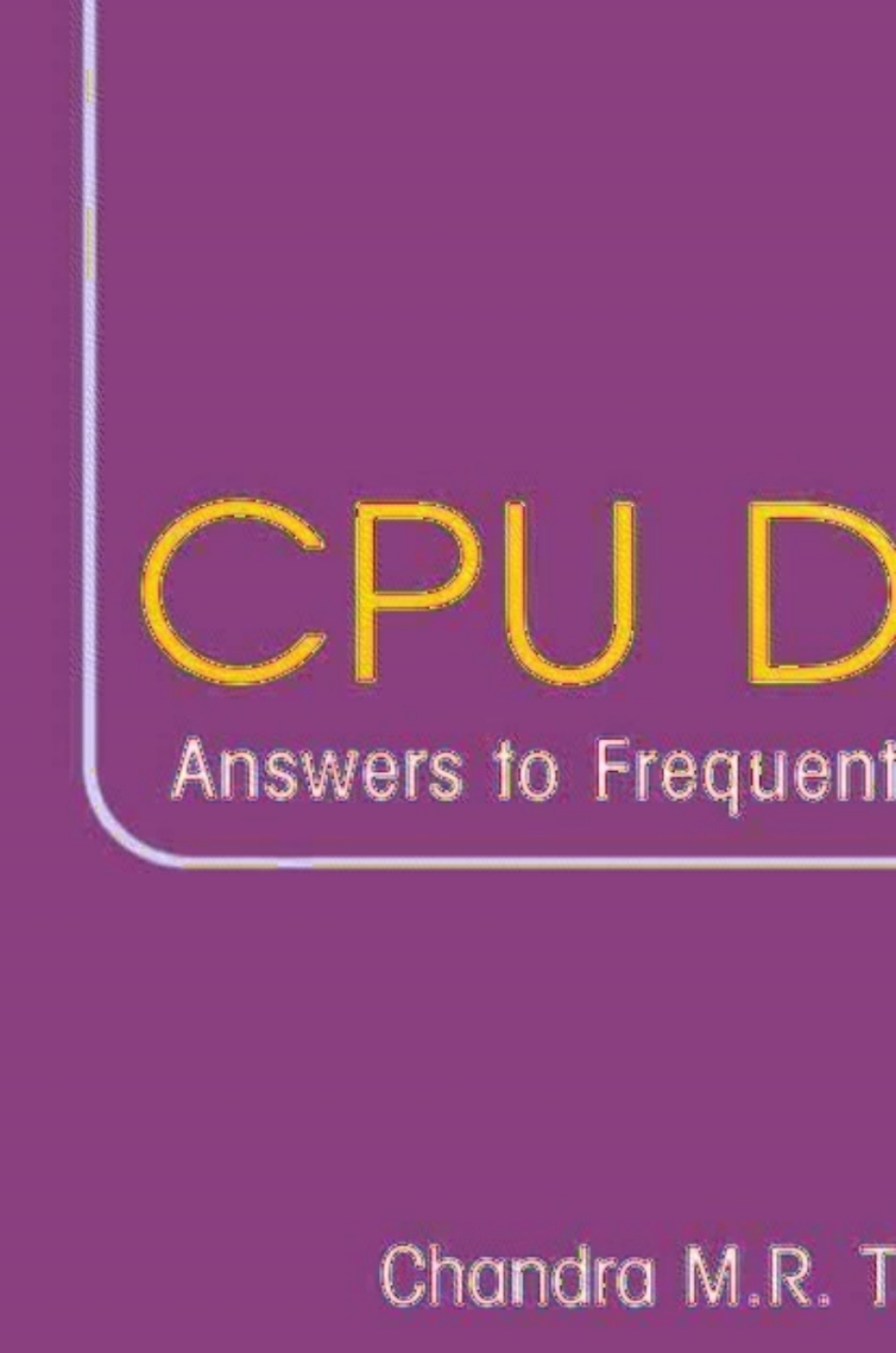 CPU Design Answers to Frequently Asked Questions