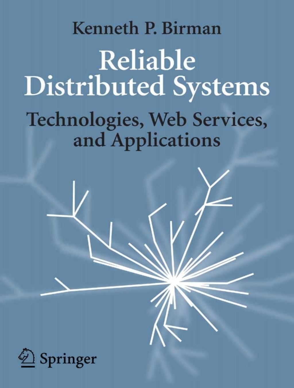 Reliable Distributed Systems Technologies, Web Services, and Applications