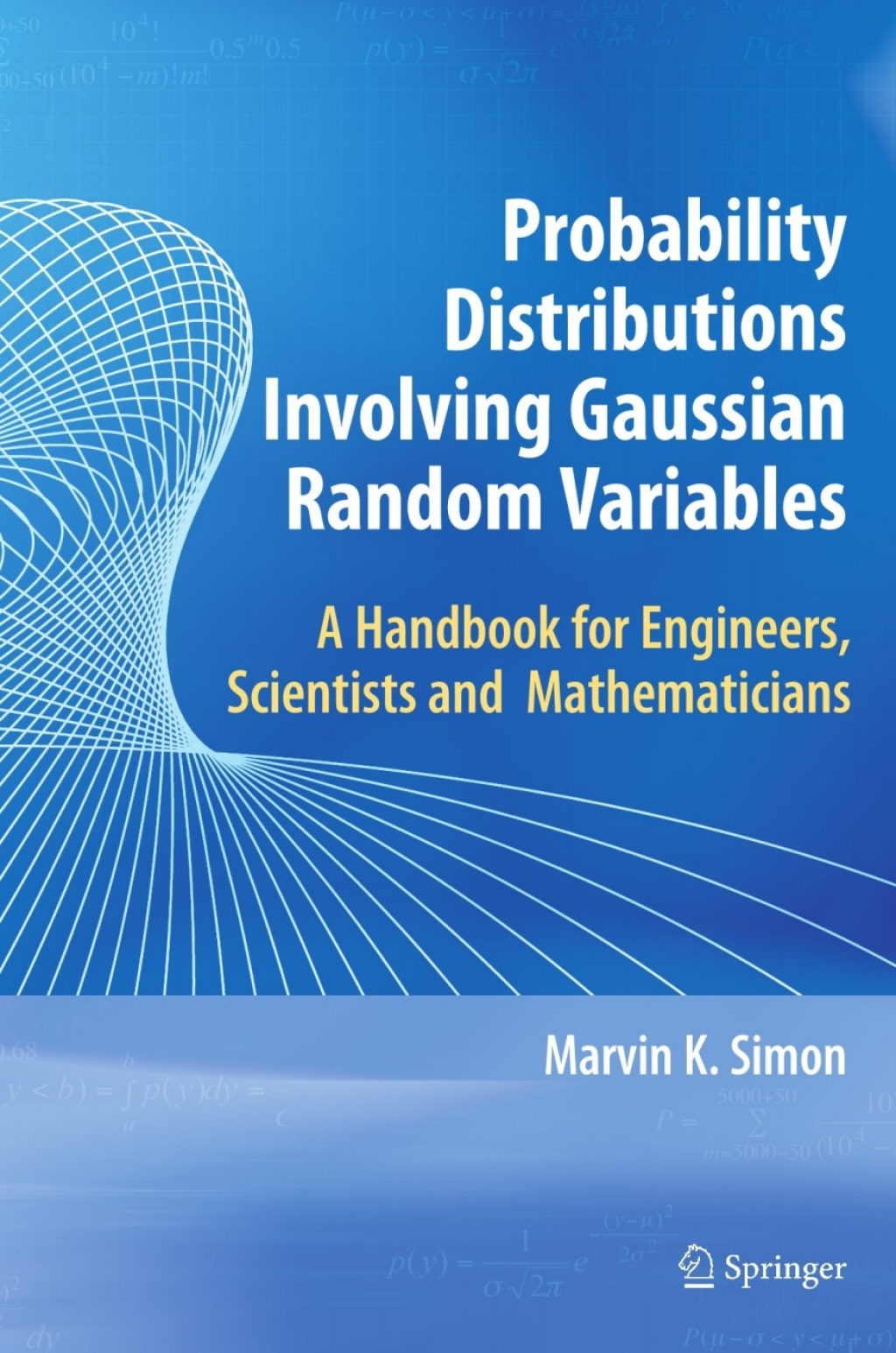 Probability Distributions Involving Gaussian Random Variables A Handbook for Engineers and Scientists