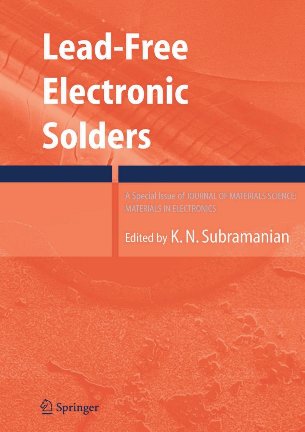 Lead-Free Electronic Solders A Special Issue of the Journal of Materials Science: Materials in Electronics 1st Edition