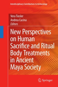 Omslagafbeelding: New Perspectives on Human Sacrifice and Ritual Body Treatments in Ancient Maya Society 9780387488707