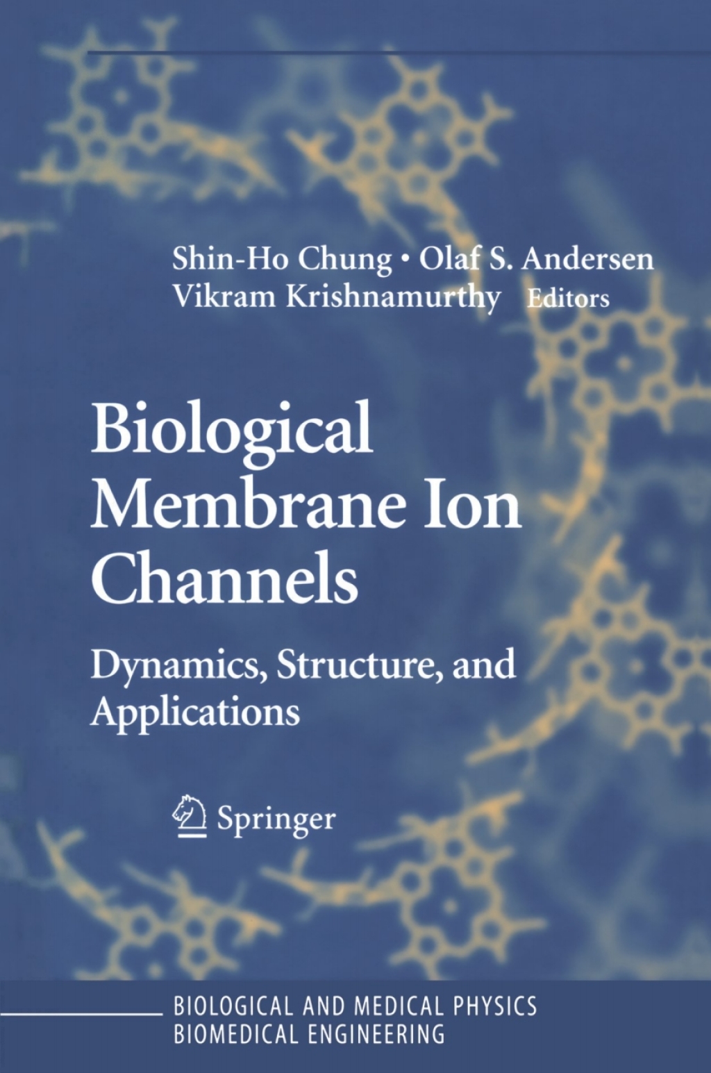 Biological Membrane Ion Channels Dynamics, Structure, and Applications 1st Edition