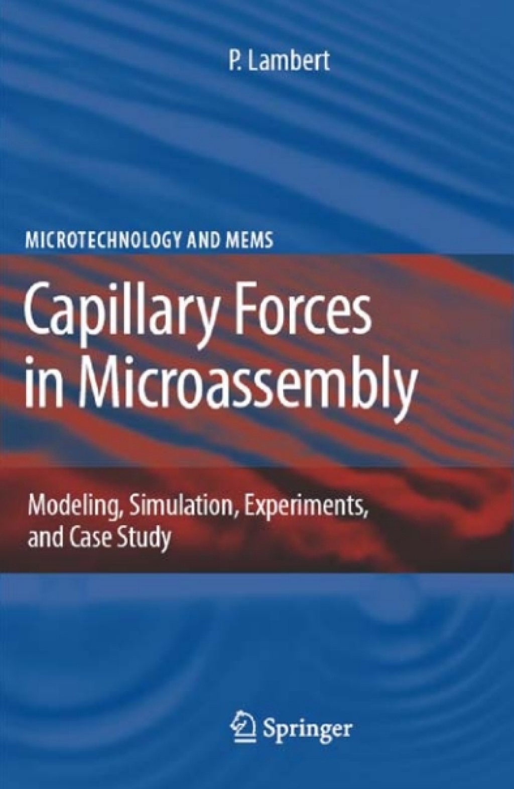 Capillary Forces in Microassembly Modeling, Simulation, Experiments, and Case Study