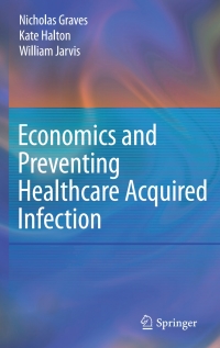 Cover image: Economics and Preventing Healthcare Acquired Infection 9780387726496